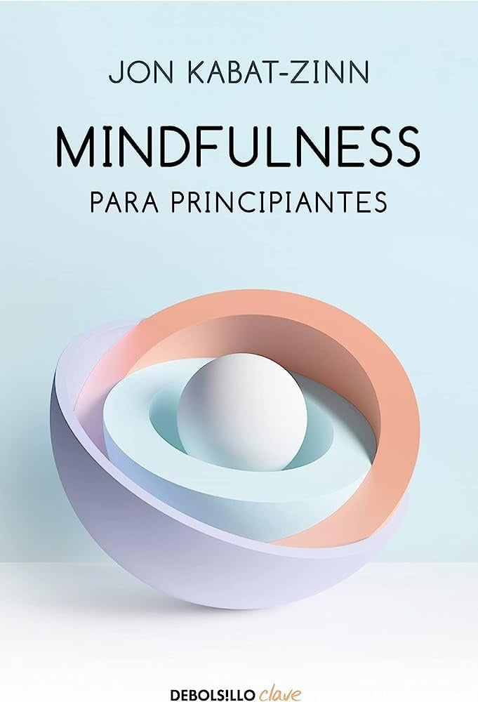 MINDFULNESS PARA PRINCIPIANTES | Jon Kabat Zinn