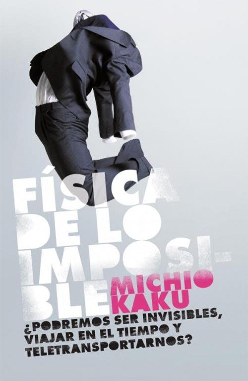 FISICA DE LO IMPOSIBLE | MICHIO KAKU