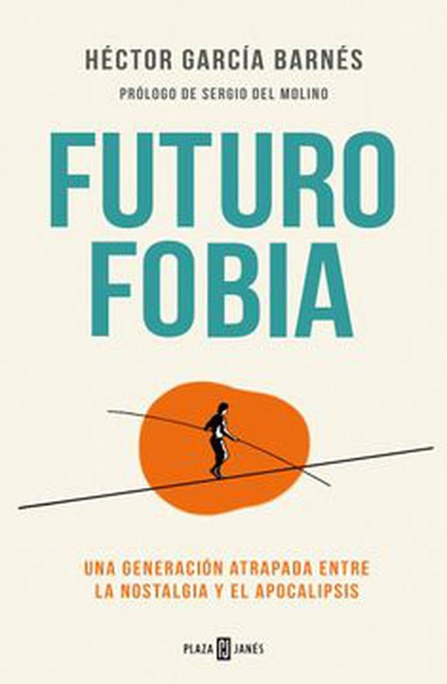 FUTUROFOBIA. UNA GENERACION ATRAPADA ENTRE LA NOSTALGIA Y EL APOCALIPSIS | HECTOR GARCIA BARNES