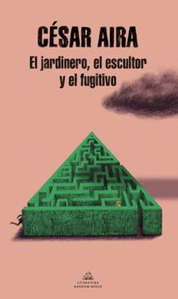 JARDINERO, EL ESCULTOR Y EL FUGITIVO, EL | CESAR AIRA