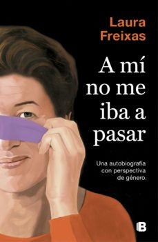 A MI NO ME IBA A PASAR. | LAURA FREIXAS