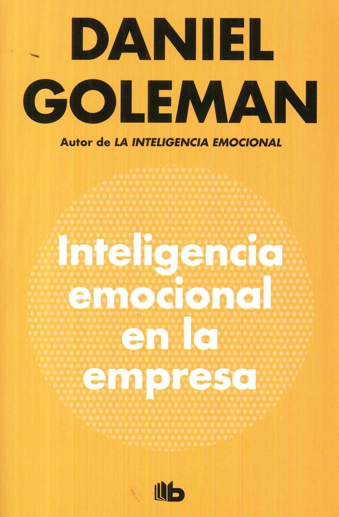 INTELIGENCIA EMOCIONAL EN LA EMPRESA, LA | DANIEL GOLEMAN