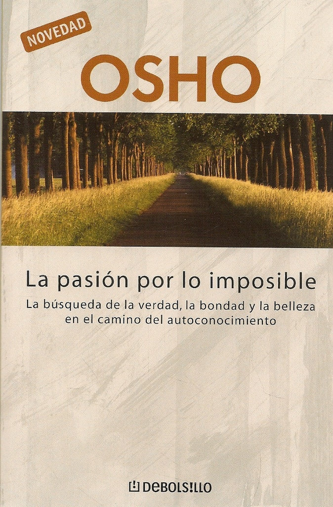 PASION POR LO IMPOSIBLE, LA. LA BUSQUEDA DE LA VERDAD, LA BONDAD Y LA BELLEZA EN EL CAMINO | OSHO