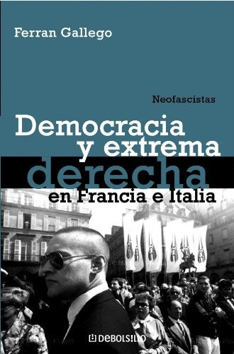NEOFASCISTAS. DEMOCRACIA Y EXTREMA DERECHA EN FRANCIA E ITALIA | FERRAN GALLEGO
