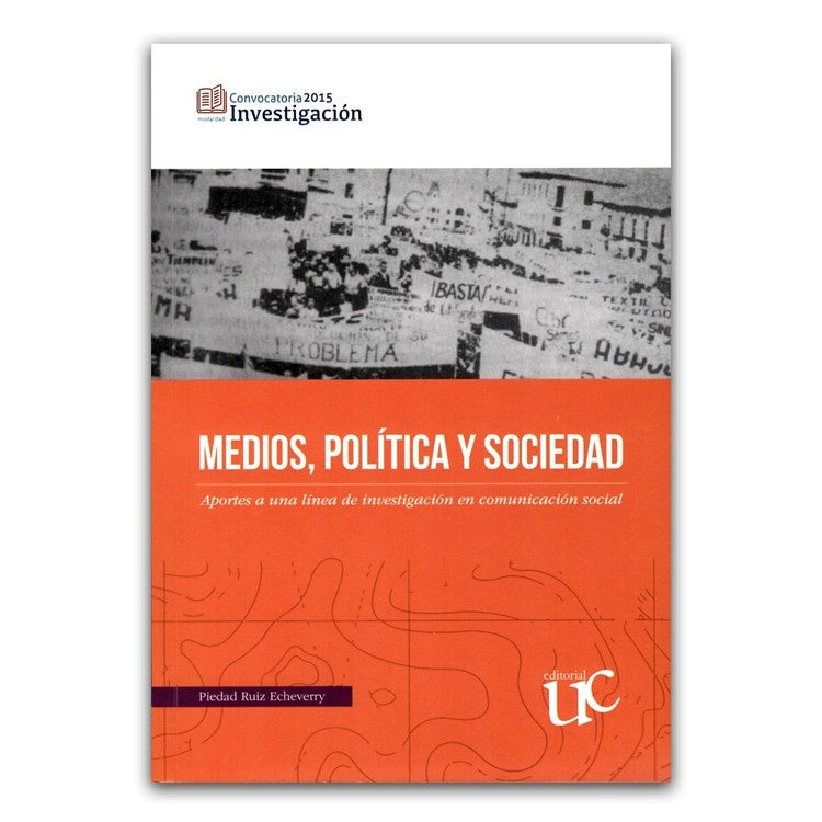 MEDIOS, POLITICA Y SOCIEDAD. APORTES A UNA LINEA DE INVESTIGACION EN COMUNICACION SOCIAL. OFERTA 60 | PIEDAD RUIZ