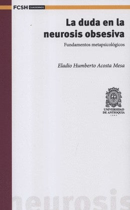 DUDA EN LA NEUROSIS OBSESIVA FUNDAMENTOS METAPSICOLOGICOS, LA . REBAJA Bs. 98 | ELADIO HUMBERTO ACOSA MESA