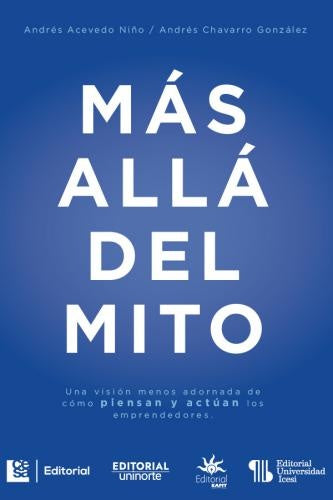 MÁS ALLÁ DEL MITO: UNA VISIÓN MENOS ADORNADA DE CÓMO PIENSAN Y ACTÚAN LOS EMPREND . REBAJA Bs. 80 | ANDRÉS ACEVEDO NIÑO