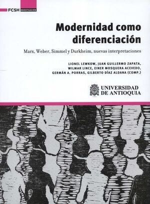 MODERNIDAD COMO DIFERENCIACIÓN. MARX, WEBER, SIMMER Y DURKHELIM . REBAJA Bs. 130 | GILBERTO DÍAZ ALDANA