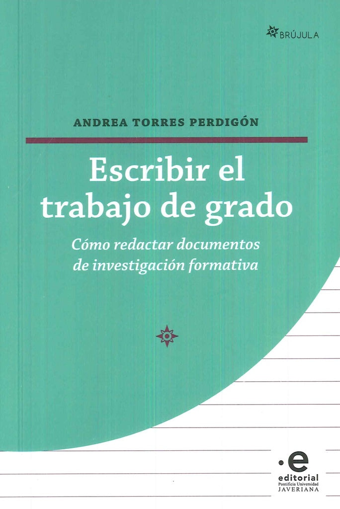 ESCRIBIR EL TRABAJO DE GRADO. COMO REDACTAR DOCUMENTOS DE INVESTIGACION FORMATIVA | ANDREA TORRES PERDIGON