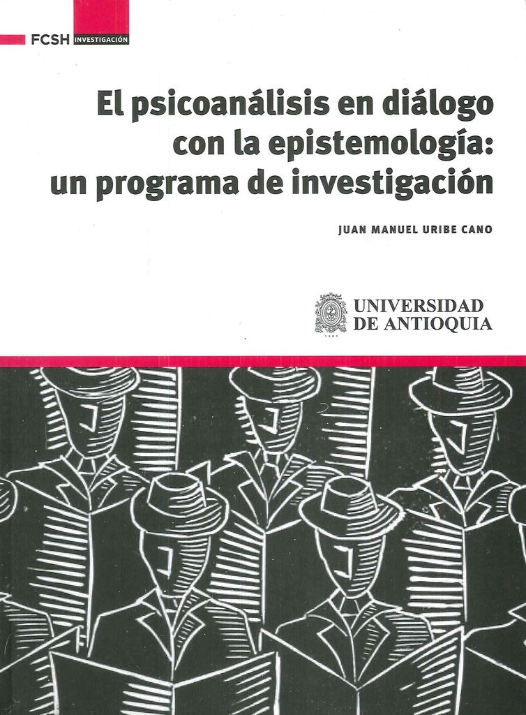 PSICOANALISIS EN DIALOGO CON LA EPISTEMOLOGIA: UN PROGRAMA DE INVESTIGACION, EL Rebaja 172 Bs. | JUAN MANUEL URIBE CANO