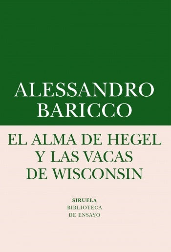 ALMA DE HEGEL Y LAS VACAS DE WISCONSIN: UNA REFLEXION SOBRE MUSICA CULTA Y MODERNIDAD, EL. Rebaja 80 | ALESSANDRO BARICCO