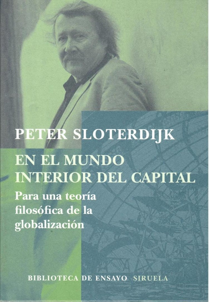 EN EL MUNDO INTERIOR DEL CAPITAL: PARA UNA TEORIA FILOSOFICA DE L A GLOBALIZACION Rebaja 200 Bs. | PETER SLOTERDIJK