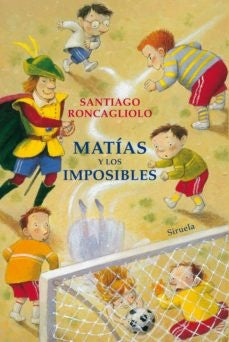 MATIAS Y LOS IMPOSIBLES. TAPA BLANDA | SANTIAGO RONCAGLIOLO