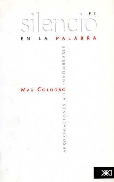 SILENCIO DE LA PALABRA. APROXIMACIONES A LO IMNOMBRABLE . REBAJA 40 BS | MAX COLODRO