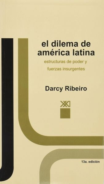 DILEMA DE AMERICA LATINA. ESTRUCTURAS DEL PODER Y FUERZAS INSURGENTES . REBAJA 40 BS | DARCY RIBEIRO