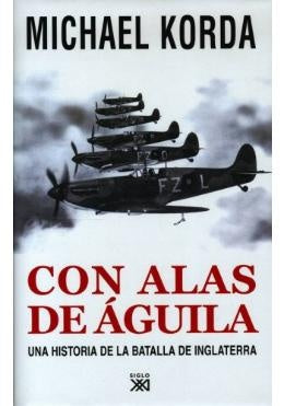 CON ALAS DE AGUILA. UNA HISTORIA DE LA BATALLA DE INGLATERRA. Oferta 40 Bs | MICHAEL KORDA