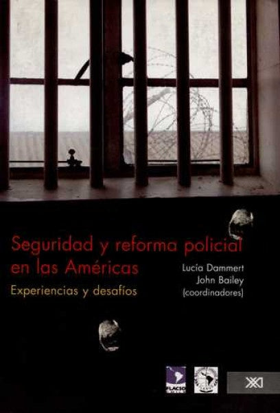 SEGURIDAD Y REFORMA POLICIAL EN LAS AMERICAS. EXPERIENCIAS Y DESAFIOS. REBAJA 40 Bs | JOHN BAILEY