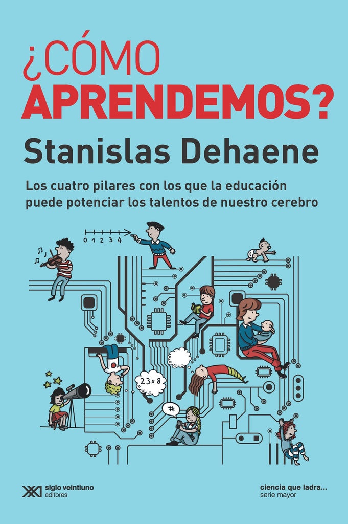 COMO APRENDEMOS? LOS CUATRO PILARES CON LOS QUE LA EDUCACION PUEDE POTENCIAR LOS TALENTOS DE NUESTRO | STANISLAS DEHAENE