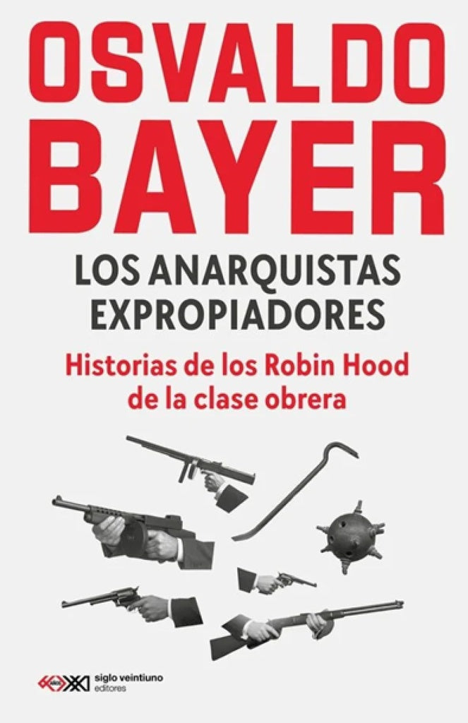 ANARQUISTAS EXPROPIADORES Y OTROS ENSAYOS, LOS | OSVALDO BAYER