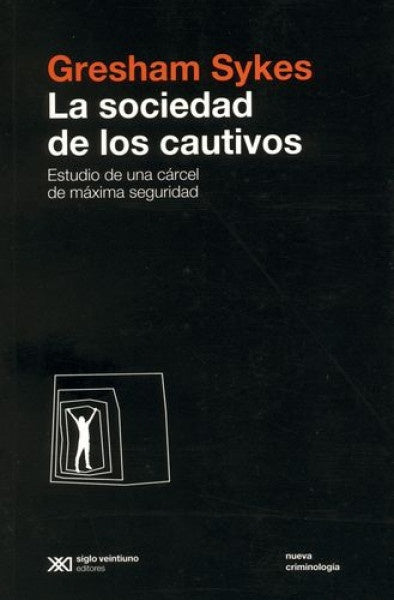 SOCIEDAD DE LOS CAUTIVOS, LA. ESTUDIO DE UNA CARCEL DE MAXIMA SEGURIDAD Rebaja 67 Bs. | GRESHAM SYKES
