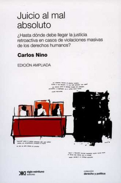 JUICIO AL MAL ABSOLUTO. ¿HASTA DONDE DEBE LLEGAR LA JUSTICIA RETROACTIVA EN CASOS DE VIOLACIONES MAS | CARLOS SANTIAGO NINO