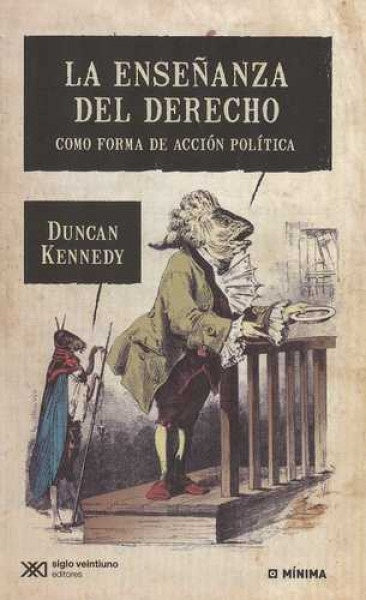 ENSEÑANZA DEL DERECHO, LA. COMO FORMA DE ACCION POLITICA | DUNCAN KENNEDY