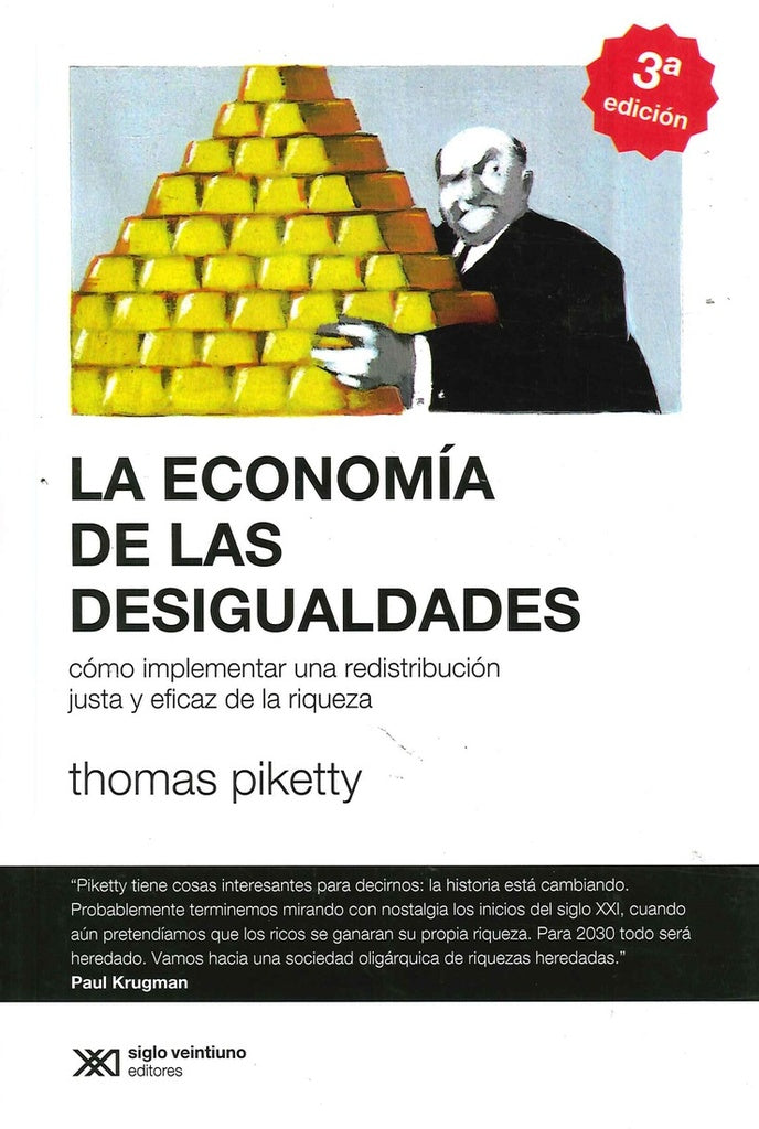 ECONOMIA DE LAS DESIGUALDADES, LA. COMO IMPLEMENTAR UNA REDISTRIBUCION JUSTA Y EFICAZ DE LA RIQUEZA | THOMAS PIKETTY