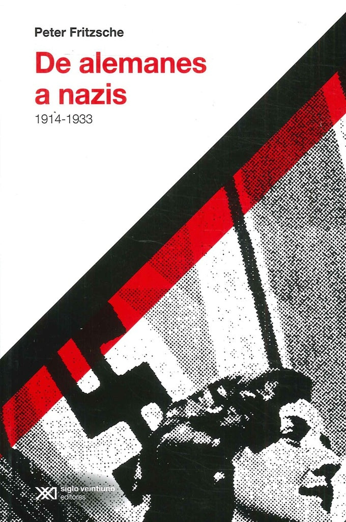 DE ALEMANES A NAZIS 1914-1933 | PETER FRITZSCHE