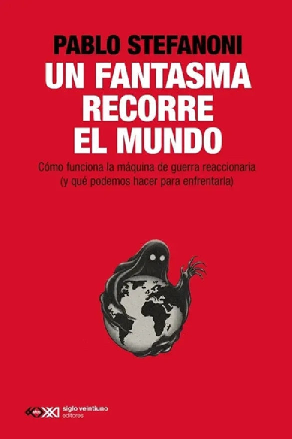 UN FANTASMA RECORRE EL MUNDO. Como funciona la maquina de guerra reaccionaria | PABLO STEFANONI