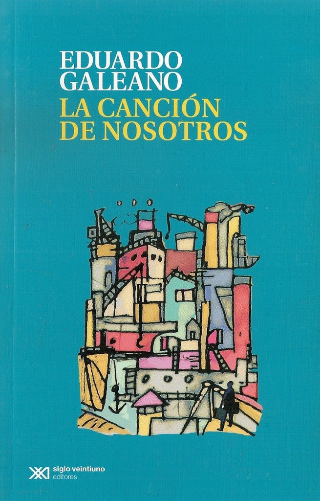 CANCION DE NOSOTROS, LA | EDUARDO GALEANO