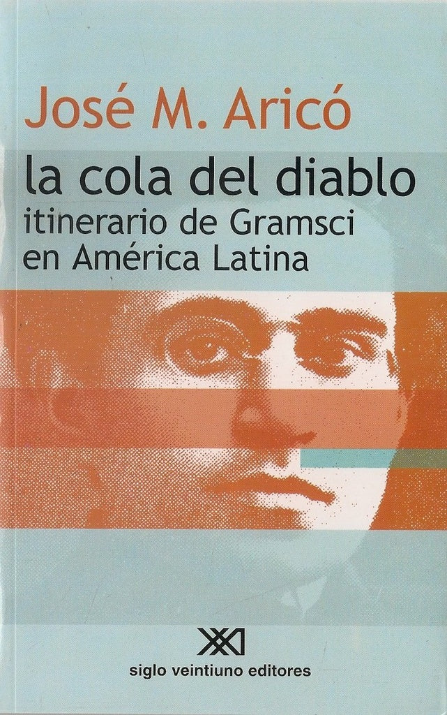 COLA DEL DIABLO, LA. ITINERARIO DE GRAMSCI EN AMERICA LATINA OFERTA 40 Bs. | JOSE ARICO