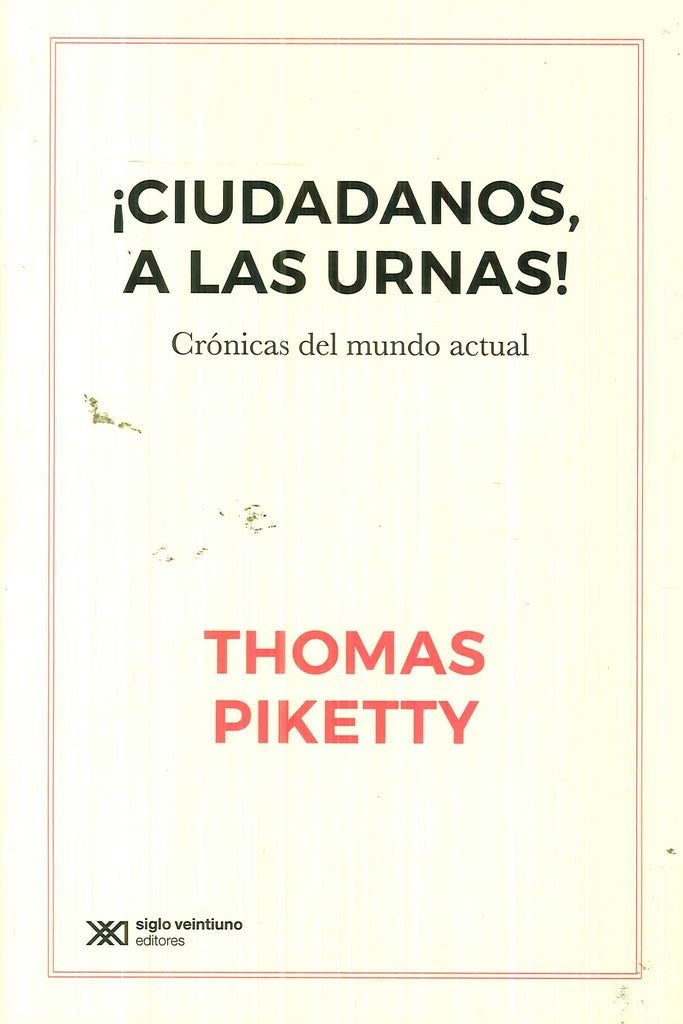 CIUDADANOS A LAS URNAS! CRONICAS DEL MUNDO ACTUAL | THOMAS PIKETTY