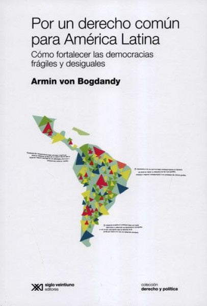 POR UN DERECHO COMUN EN AMERICA LATINA. COMO FORTALECER LAS DEMOCRACIAS FRAGILES. REBAJA 100 BS | AMIR VON BOGDANDY