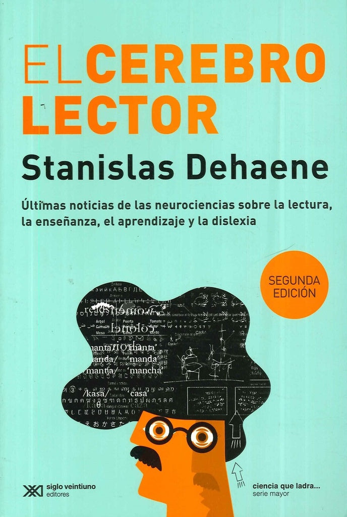 CEREBRO LECTOR, EL. ULTIMAS NOTICIAS DE LAS NEUROCIENCIAS SOBLE LA LECTURA. 2DA ED. | STANISLAS DEHAENE