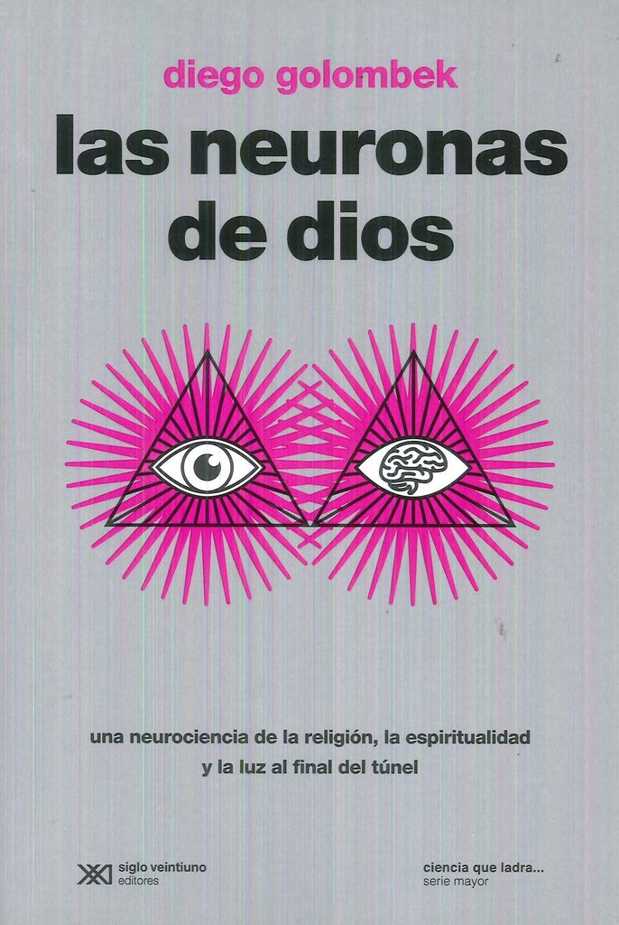 NEURONAS DE DIOS, LAS. UNA NEUROCIENCIA DE LA RELIGION, LA ESPIRITUALIDAD Y LA LUZ AL FINAL DEL TUNE | DIEGO GOLOMBEK