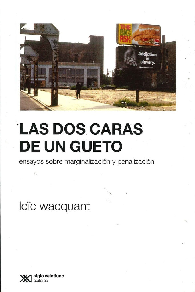 DOS CARAS DE UN GUETO, LAS. ENSAYOS SOBRE MARGINALIZACION Y PENALIZACION. REBAJA 70 | LOIC WACQUANT