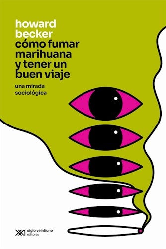 COMO FUMAR MARIHUANA Y TENER UN BUEN VIAJE. UNA MIRADA SOCIOLOGICA. REBAJA 90 BS | HOWARD BECKER