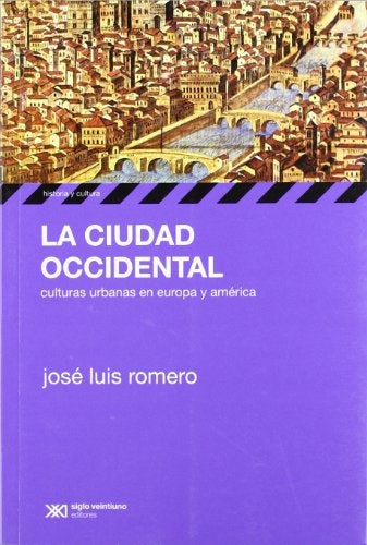 CIUDAD OCCIDENTAL, LA. CULTURAS URBANAS EN EUROPA Y AMERICA | JOSE LUIS ROMERO