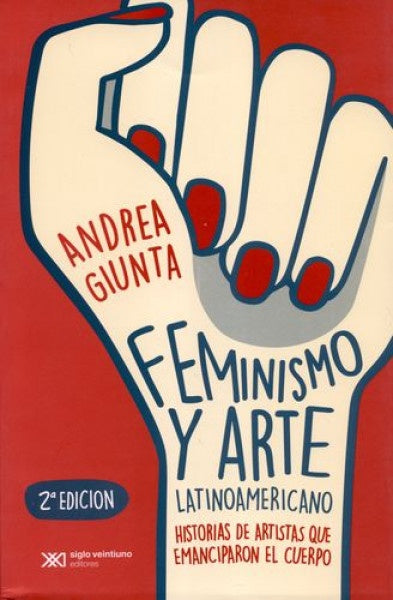 FEMINISMO Y ARTE LATINOAMERICANO. HISTORIAS DE ARTISTAS QUE EMANCIPARON EL CUERPO. REBAJA 80 BS | ANDREA GIUNTA