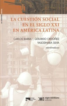 CUESTIÓN SOCIAL EN EL SIGLO XXI EN AMÉRICA LATINA, LA. | CARLOS BARBA SOLANO