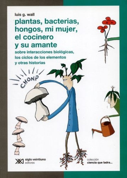 PLANTAS, BACTERIAS, HONGOS, MI MUJER, EL COCINERO Y SU AMANTE. REBAJA 30 BS | LUIS WALL
