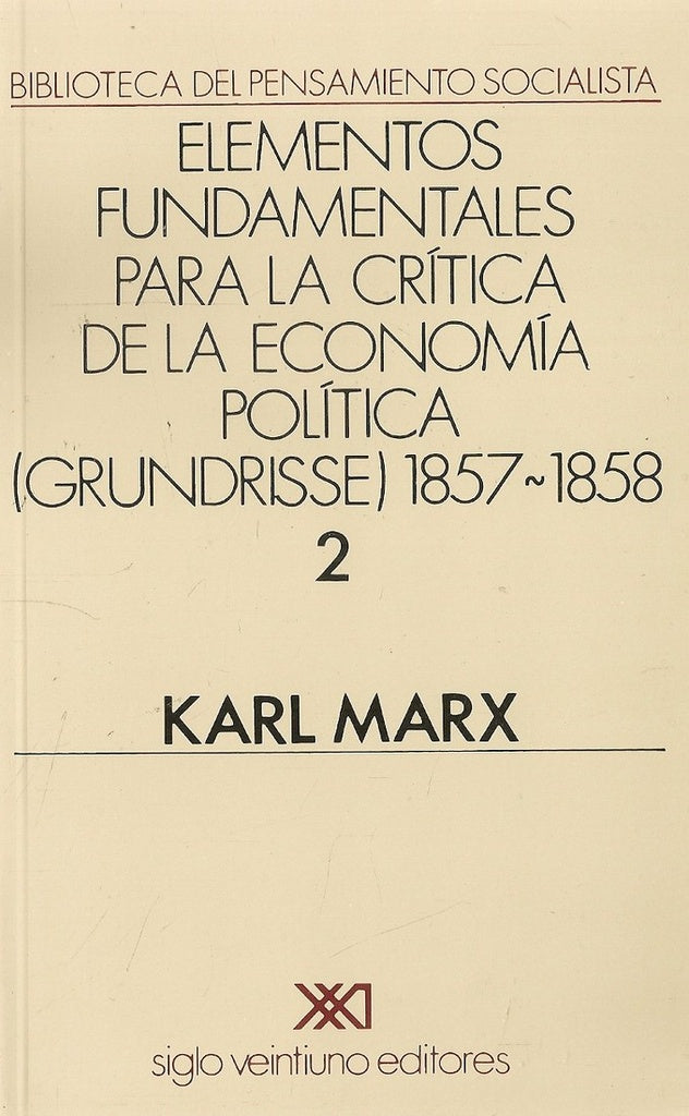 ELEMENTOS FUNDAMENTALES PARA LA CRITICA DE LA ECONOMIA POLITICA. II (GRUNDRISSE) 1857-1858 | CARLOS MARX