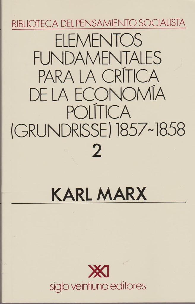 ELEMENTOS FUNDAMENTALES PARA LA CRITICA DE LA ECONOMIA POLITICA. II (GRUNDRISSE) 1857-1858 | CARLOS MARX