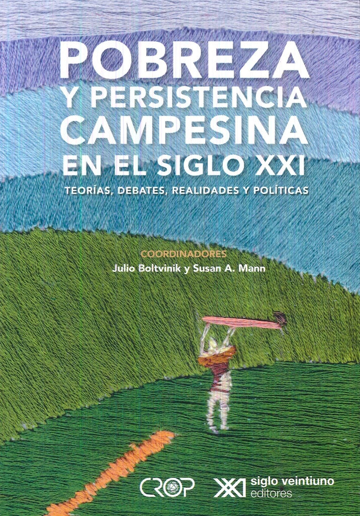 POBREZA Y PERSISTENCIA CAMPESINA EN EL SIGLO XXI. TEORIAS, DEBATES, REALIDADES Y POLITICAS | JULIO BOLTVINIK
