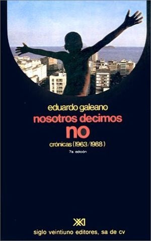 NOSOTROS DECIMOS NO. CRONICAS(1963-1988). | EDUARDO GALEANO