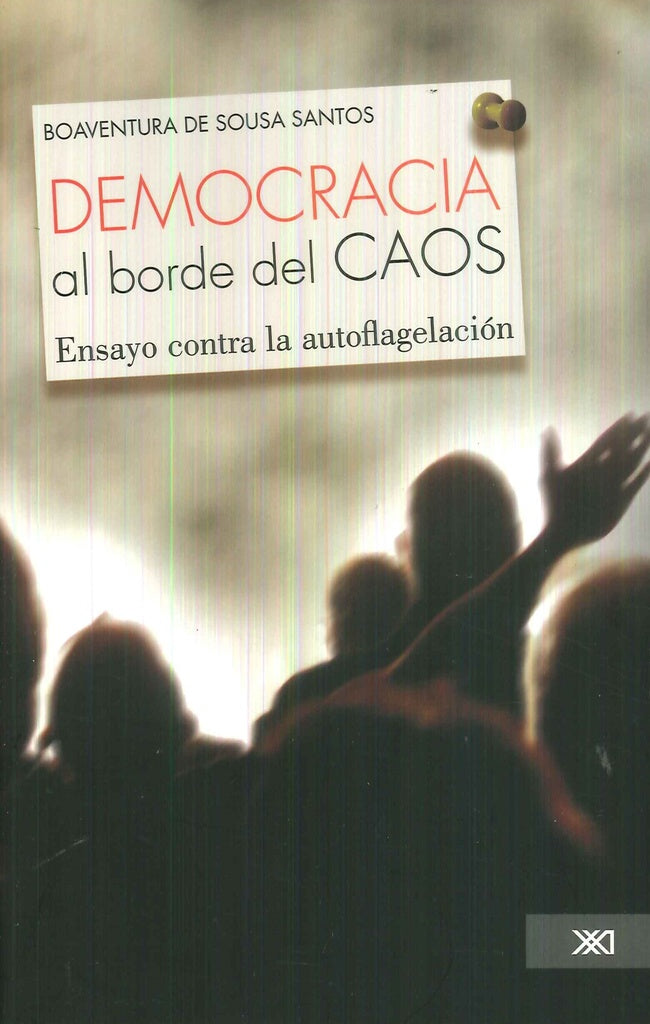 DEMOCRACIA AL BORDE DEL CAOS. ENSAYO CONTRA LA AUTOFLAGELACION Rebaja 146 Bs. | BOAVENTURA DE SOUSA SANTOS