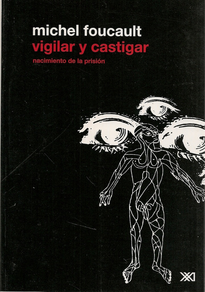 VIGILAR Y CASTIGAR. NACIMIENTO DE LA PRISION. | MICHEL FOUCAULT