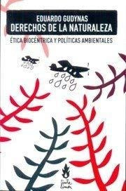 DERECHOS DE LA NATURALEZA. Etica biocentrica y políticas ambientales | EDUARDO GUDYNAS