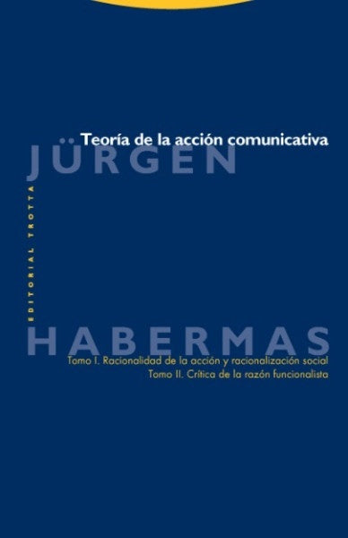 TEORIA DE LA ACCION COMUNICATIVA. RACIONALIDAD DE LA ACCION Y RACIONALIZACION SOCIAL. TOMO I-TOMO II | JURGEN HABERMAS