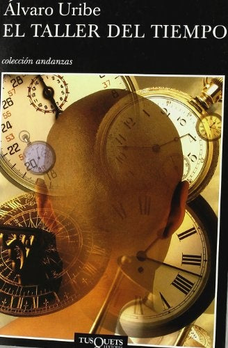 TALLER DEL TIEMPO, EL. (ANDANZAS) OFERTA 80 Bs | ALVARO URIBE